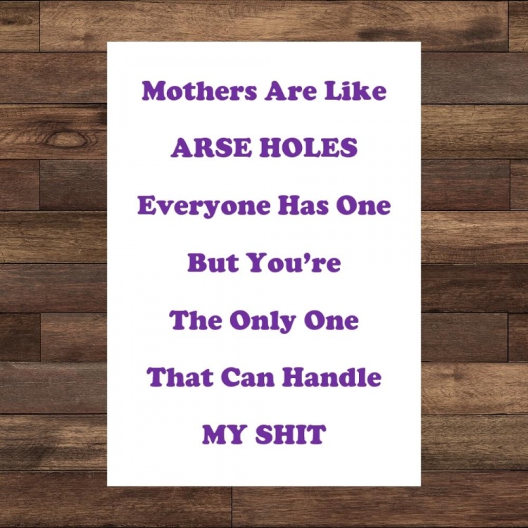 Mothers Are Like Arse Holes Birthday Card
